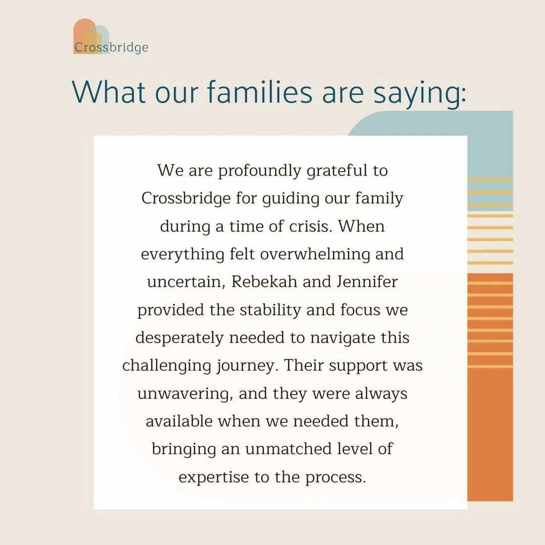 This landed in our inbox this week, and we had to share it. This is why we do what we do.
"We are profoundly grateful to Crossbridge for guiding our family during a time of crisis. When everything felt overwhelming and uncertain, Rebekah and Jen