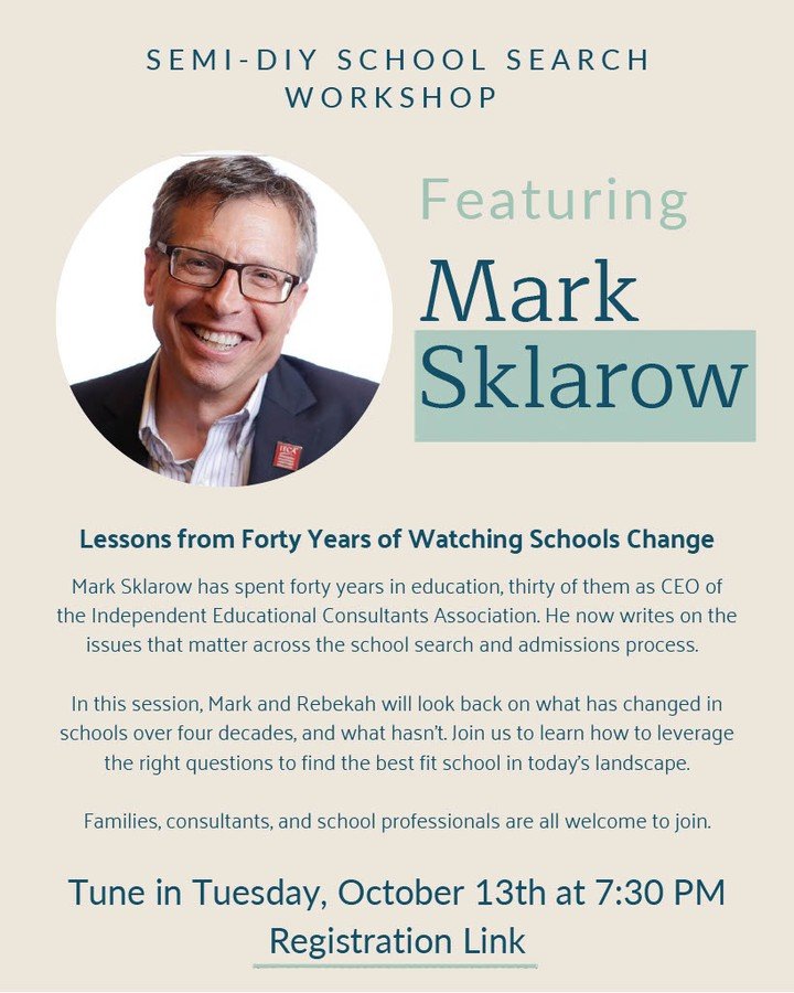 Mark it on your calendars: Mark Sklarow is joining us as a guest speaker in the Semi-DIY School Search Workshop.

Forty years in education. Thirty of them as CEO of the Independent Educational Consultants Association. He has watched schools change fr