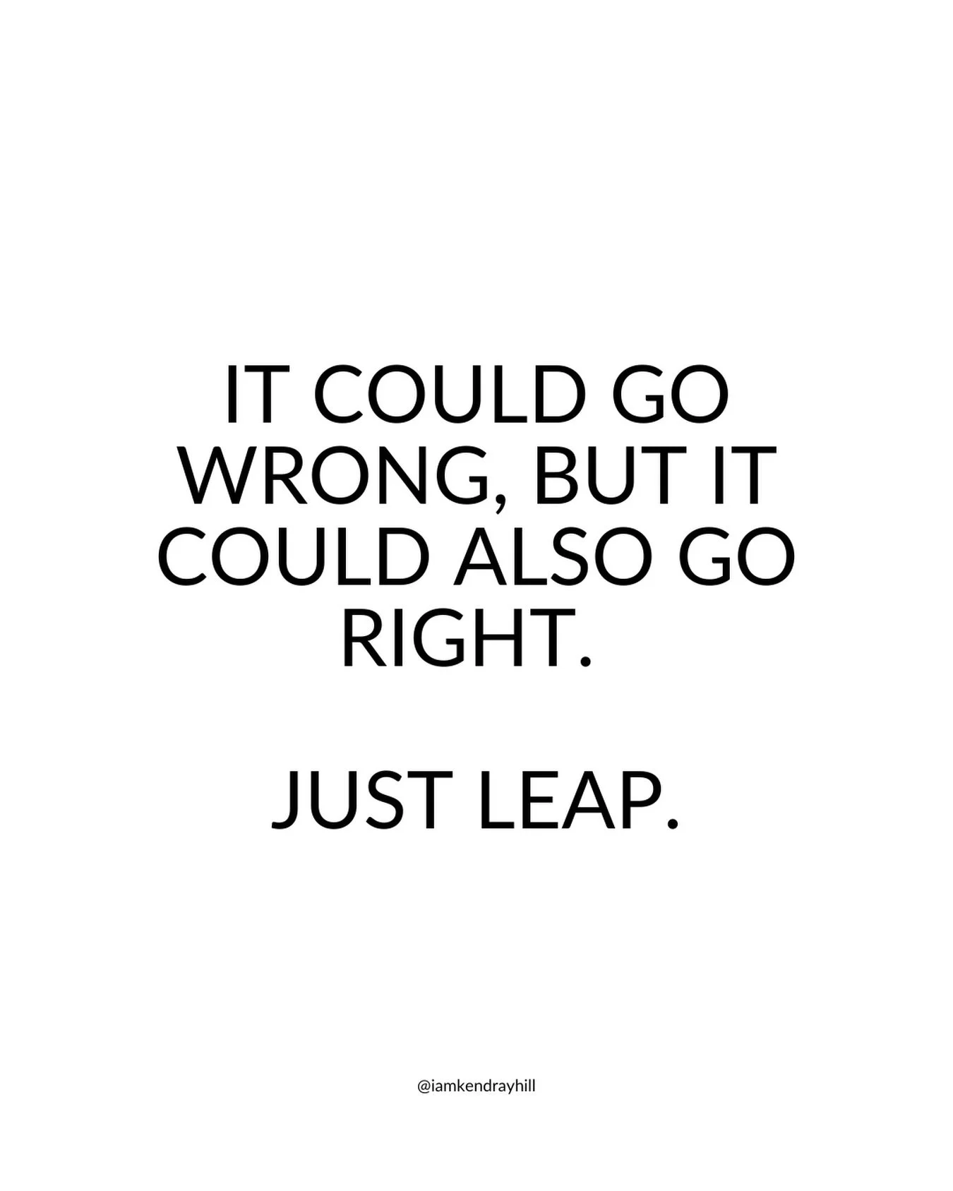 It could go wrong. I mean literally&hellip;it COULD go wrong, tbh. But the part we don&rsquo;t say enough is that it could also go RIGHT. 

When we overthink, we try to label it as wisdom, maturity and responsibility, but what it&rsquo;s doing is cam