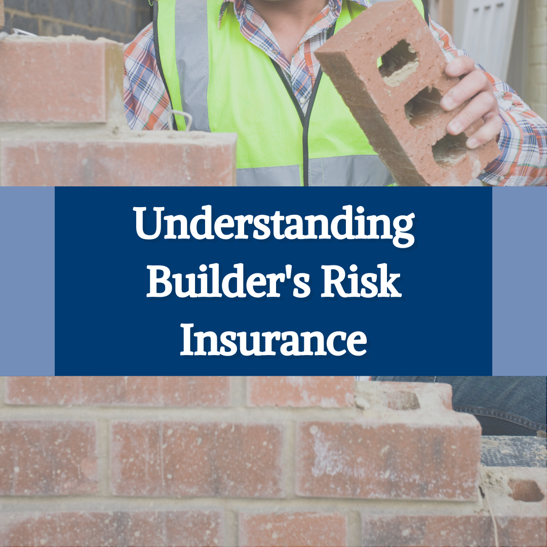 Understanding Builder’s Risk Insurance