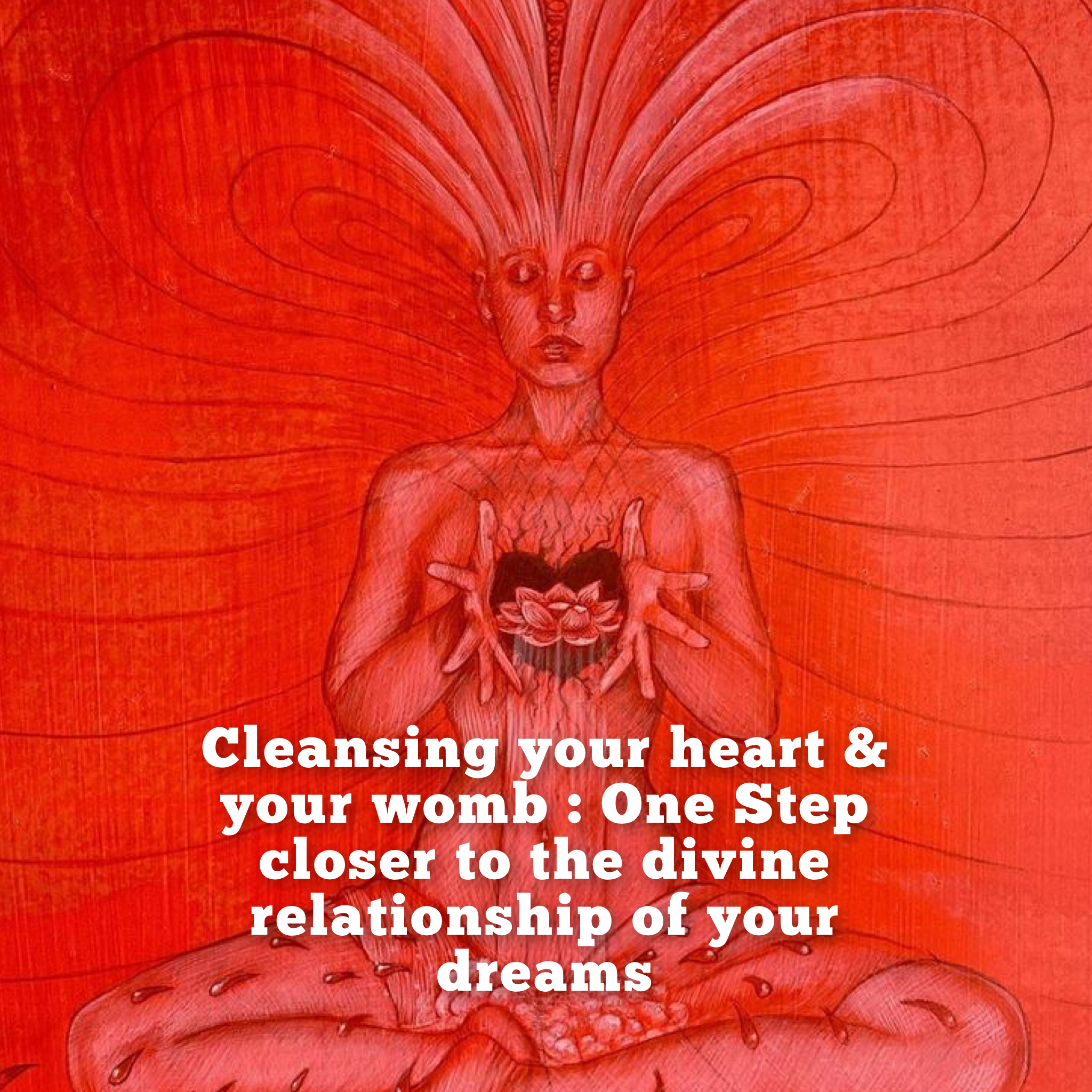 Cleansing your womb & Embracing the Divine Relationship of your Dreams