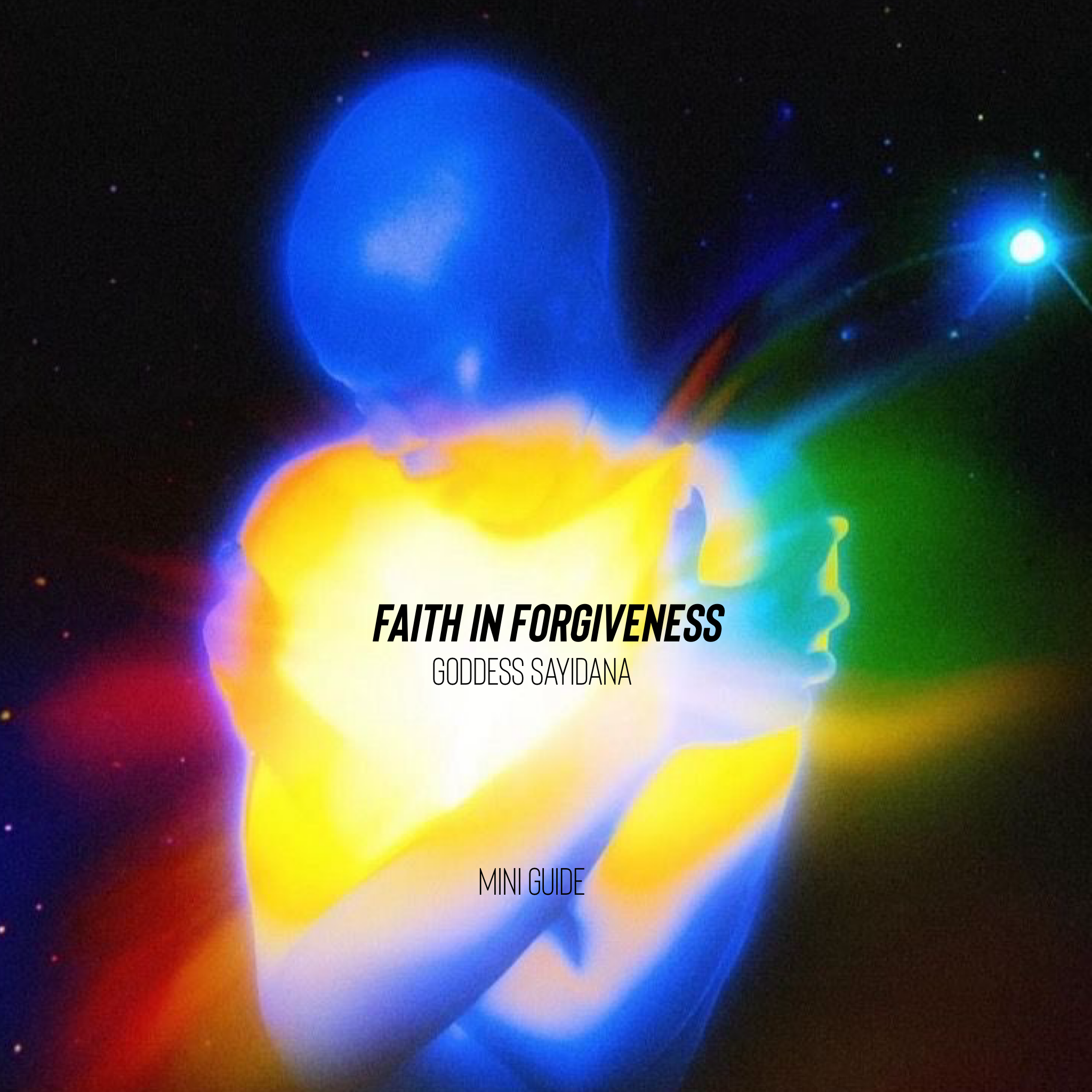 Faith in Forgiveness - A guide to forgiving yourself and others