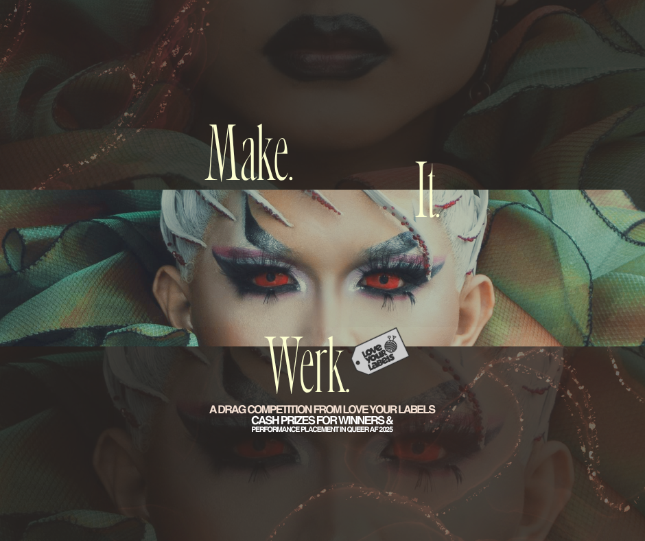 Make It Werk! A Drag Competition from Love Your Labels