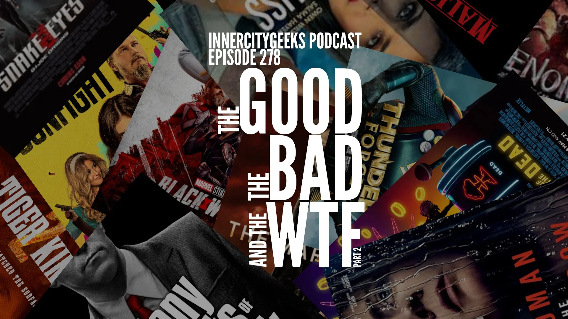InnerCityGeeks Podcast: Episode 278 - The Good, The Bad, &amp; The WTF, Part 2