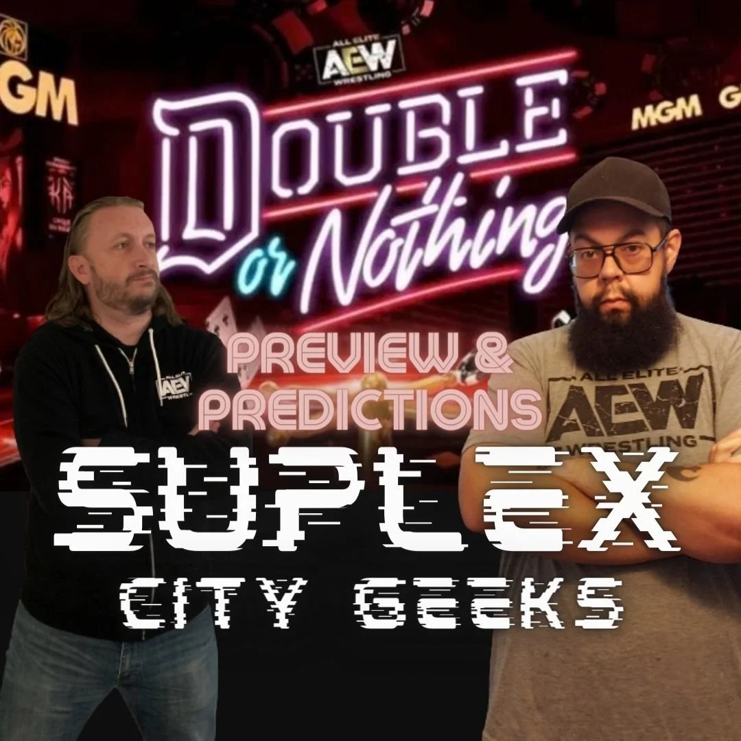 Supplex City Geeks: Episode 8 - AEW Double or Nothing Preview &amp; Predictions