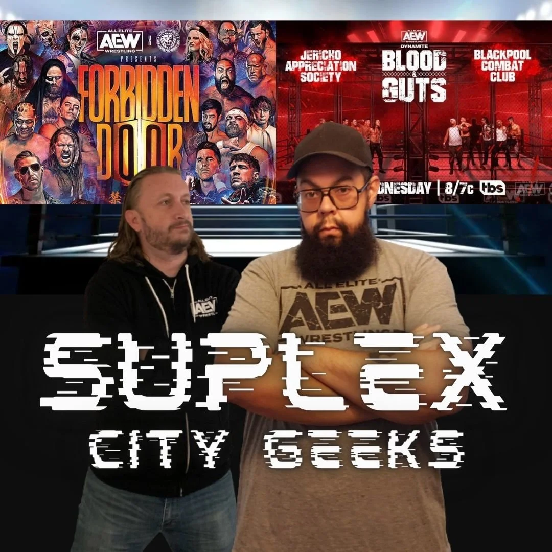 Suplex City Geeks: Episode 10 - Forbidden Door &amp; Blood and Guts