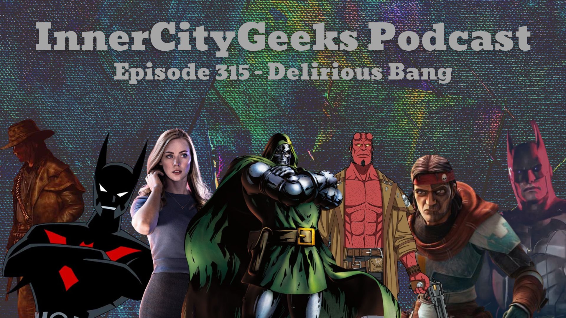 InnerCityGeeks Podcast: Episode 315 - Delirious Bang
