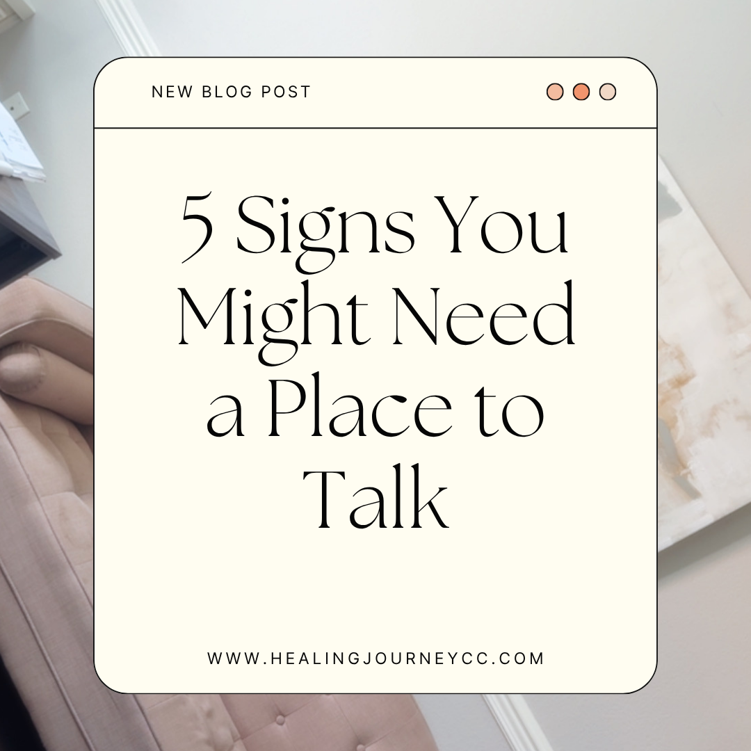 5 Signs You Might Need a Place to Talk
