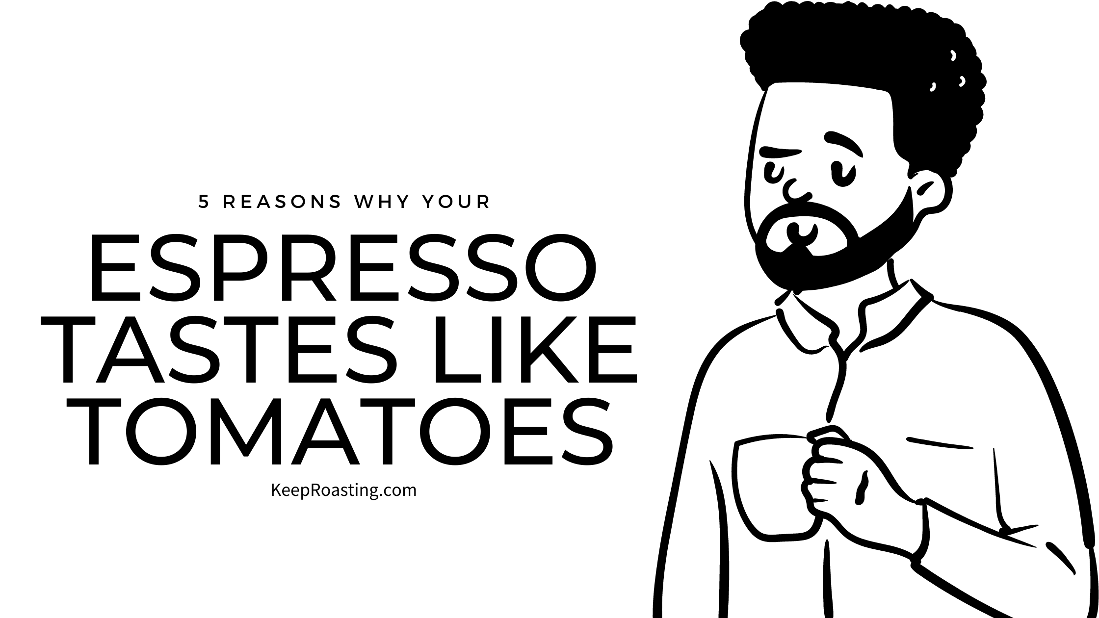 Why Does My Espresso Taste Like Tomatoes? — Keep Roasting