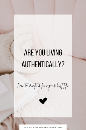 Are You Living Authentically? — Cassandra Kilkenny Coaching & Consulting