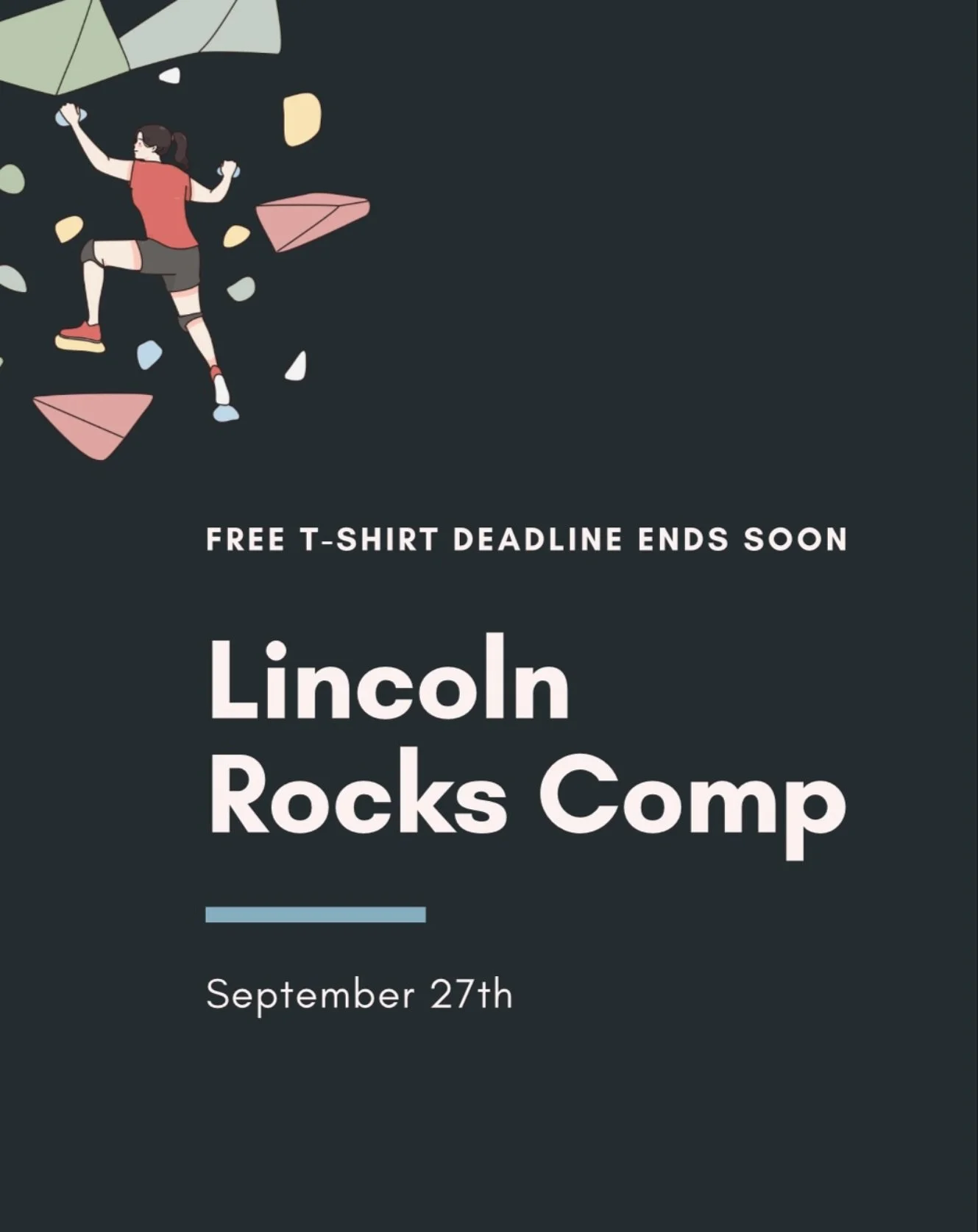 Our T-Shirt deadline is coming up (9/1) for our Lincoln Rocks Bouldering Competition (9/27). 

This is our annual bouldering competition in Lincoln for FIVE years running! All climbers are welcome to participate and will choose their difficulty categ