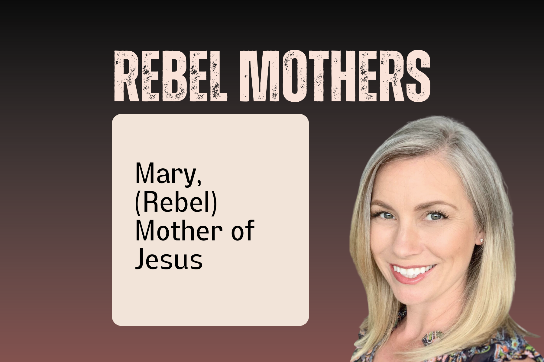 Mary, (Rebel) Mother of Jesus