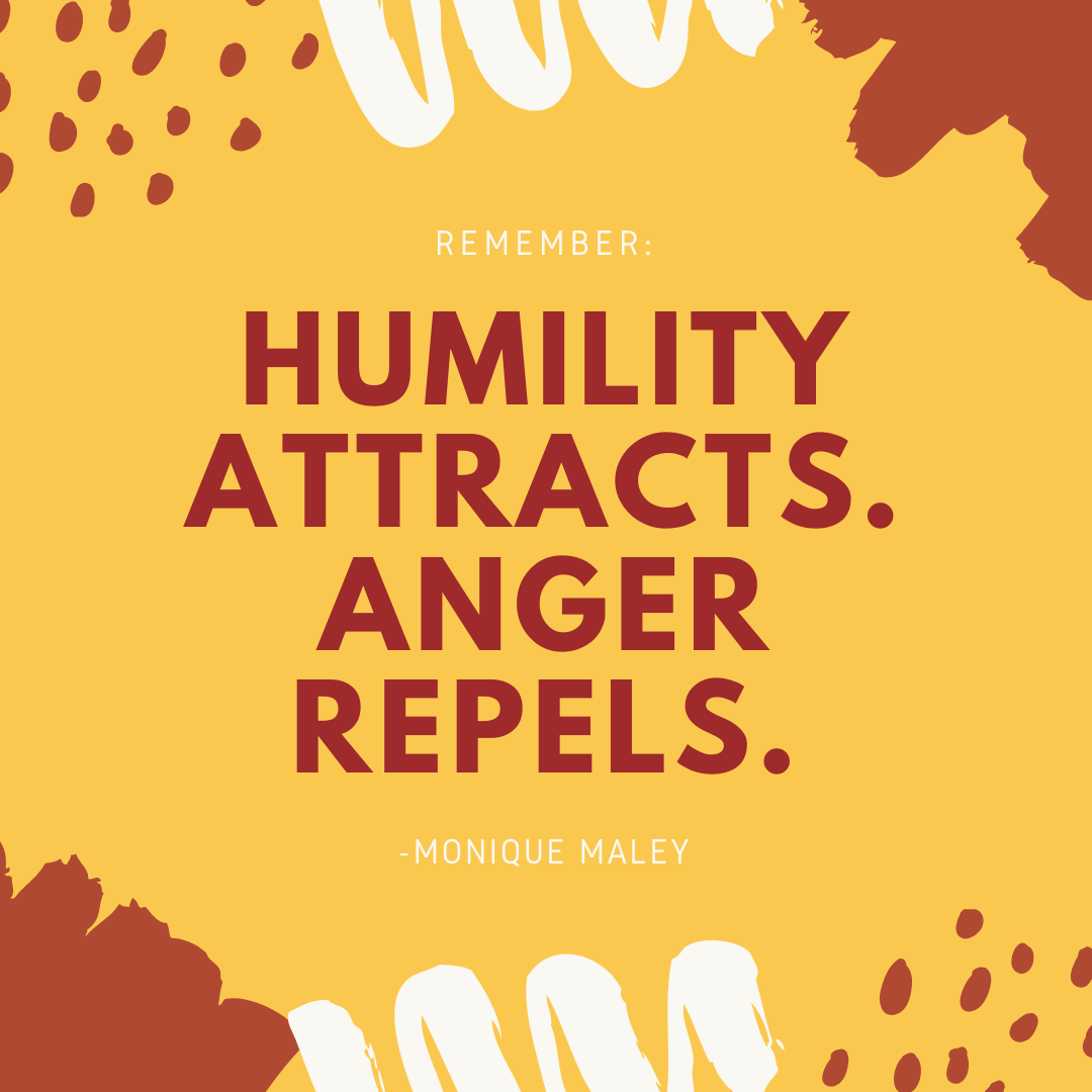 Humility attracts. Anger repels..png