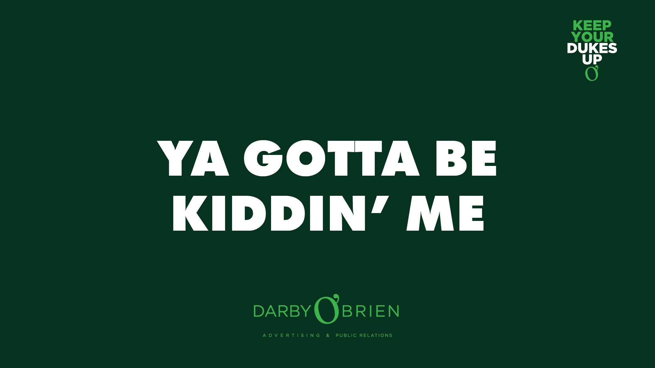 Ya Gotta Be Kiddin' Me