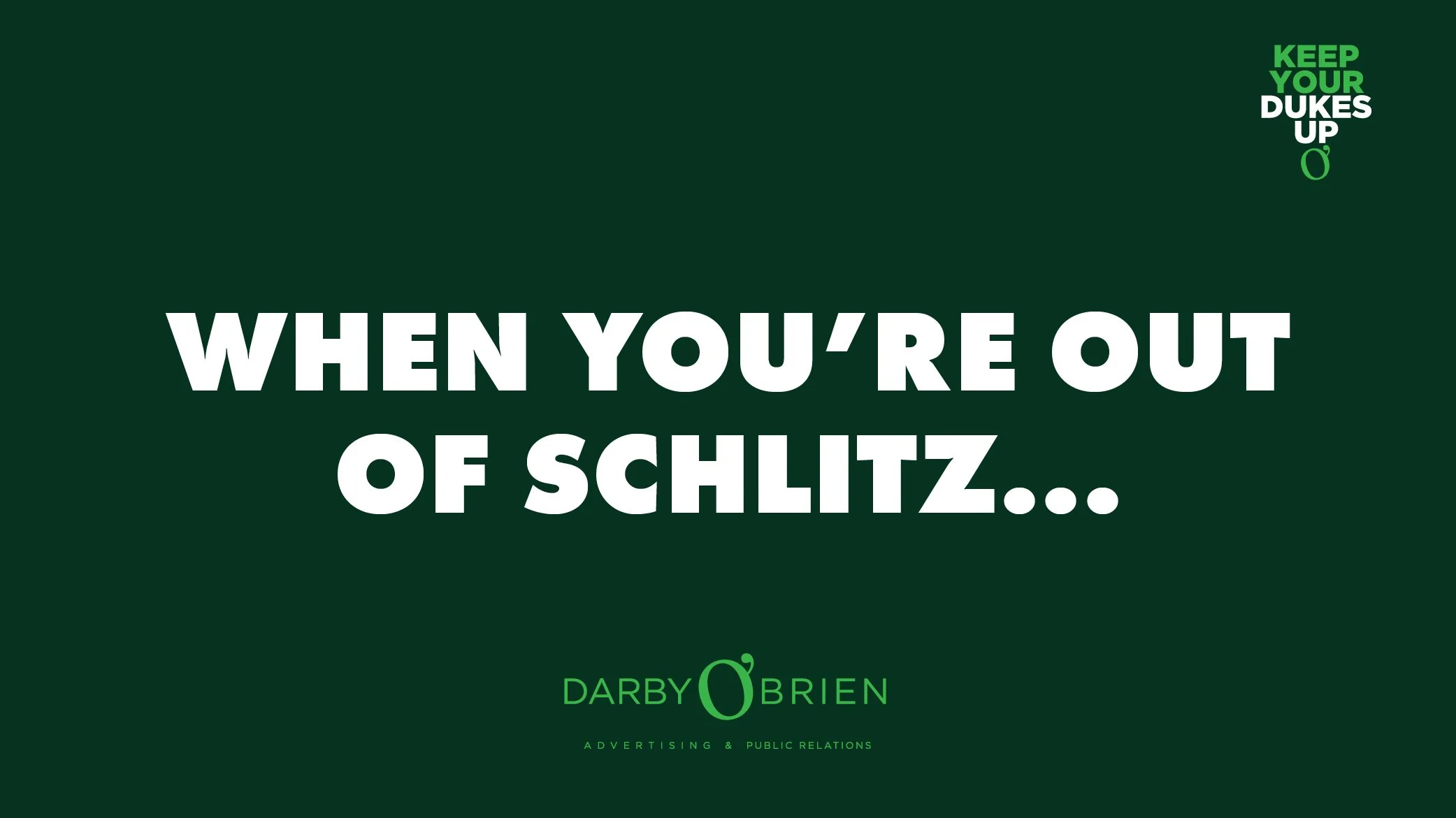 When You're Out Of Schlitz...