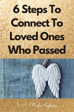 6 Steps To Connect To Loved Ones Who Passed