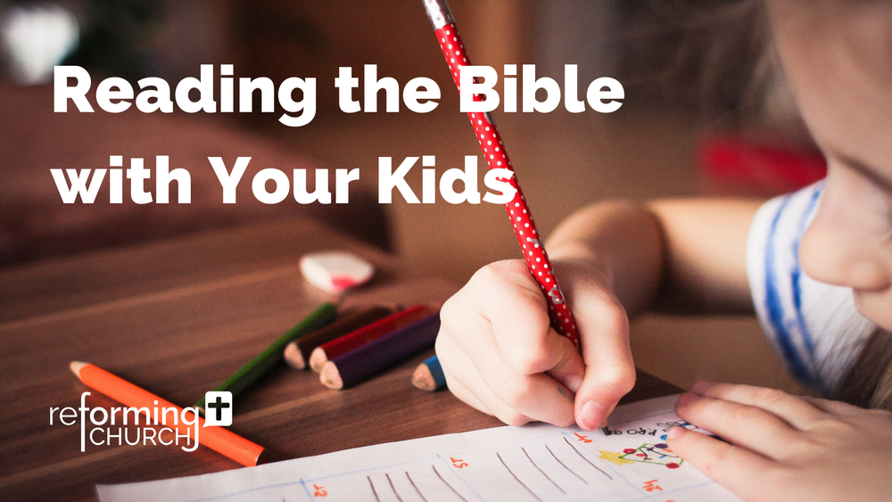 Reading the Bible with Your Kids — Reforming Church