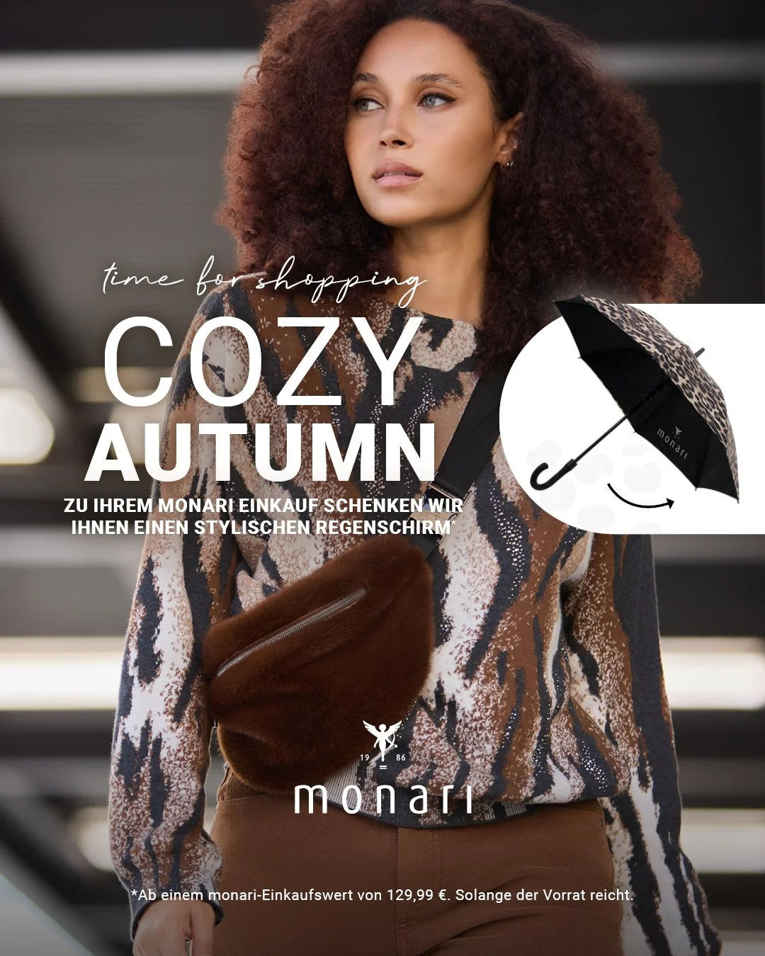 🍁 Cozy Autumn Event von Monari bei Kolm in Freistadt! 🍁

Vom 9.&ndash;11. Oktober erwartet dich ein entspanntes Shopping-Erlebnis mit den neuesten monari Herbst-Highlights bei Kolm in Freistadt.

Unser Geschenk: Ab &euro; 129,99 monari-Einkauf gibt