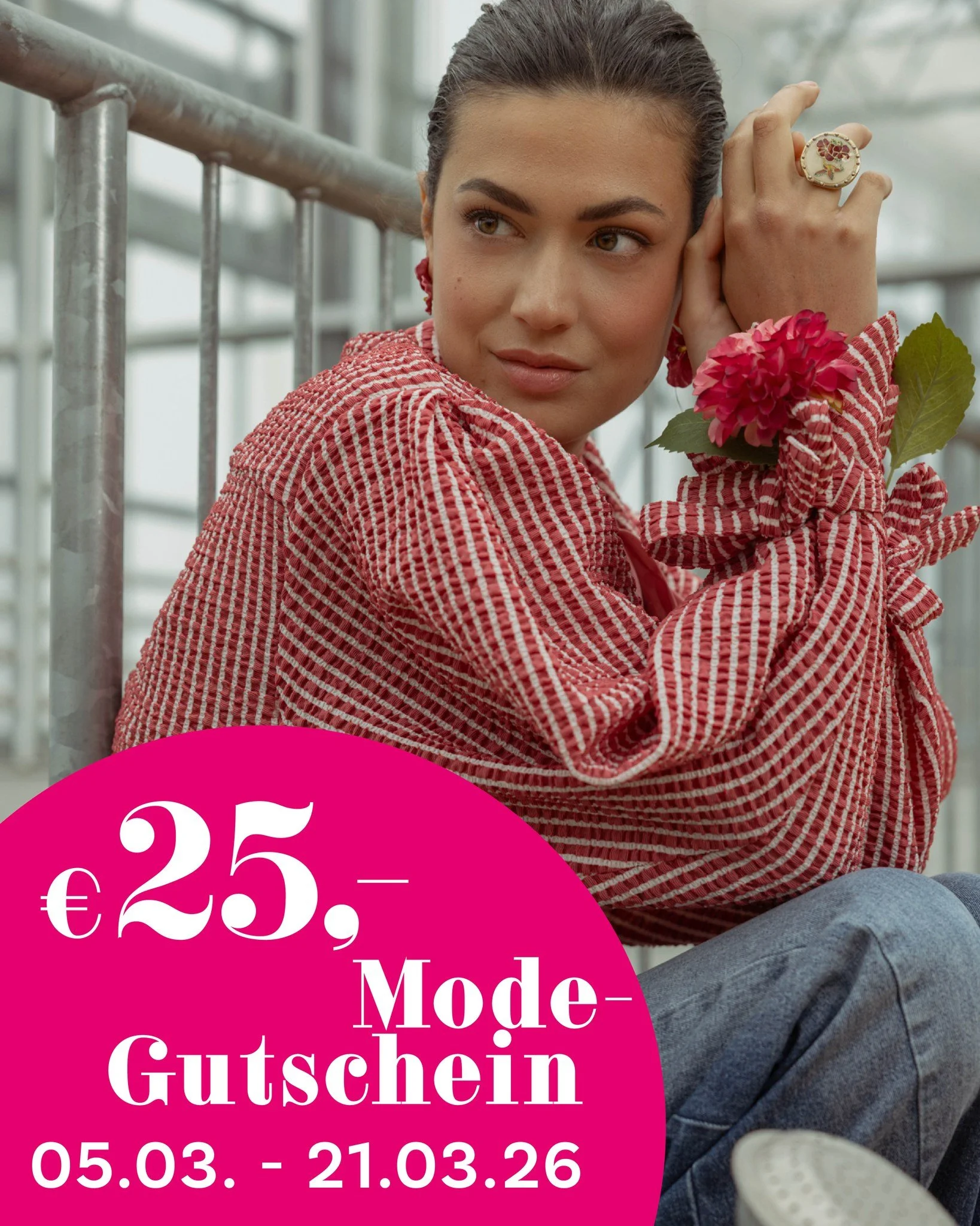 🌸 Starte stylisch in den Fr&uuml;hling! 🌸

Zeit f&uuml;r neue Lieblingslooks! Unser Fashion-Gutschein ist wieder da! Ab einem Einkaufswert von &euro; 200,- auf das regul&auml;re Sortiment schenken wir dir &euro; 25,- *.

Entdecke die neuesten Fr&uu