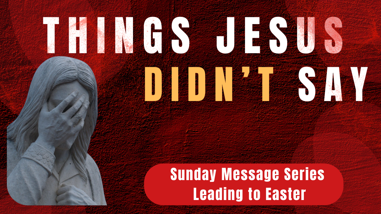 Things Jesus Never Said_2026 Lent Weekend-2.png