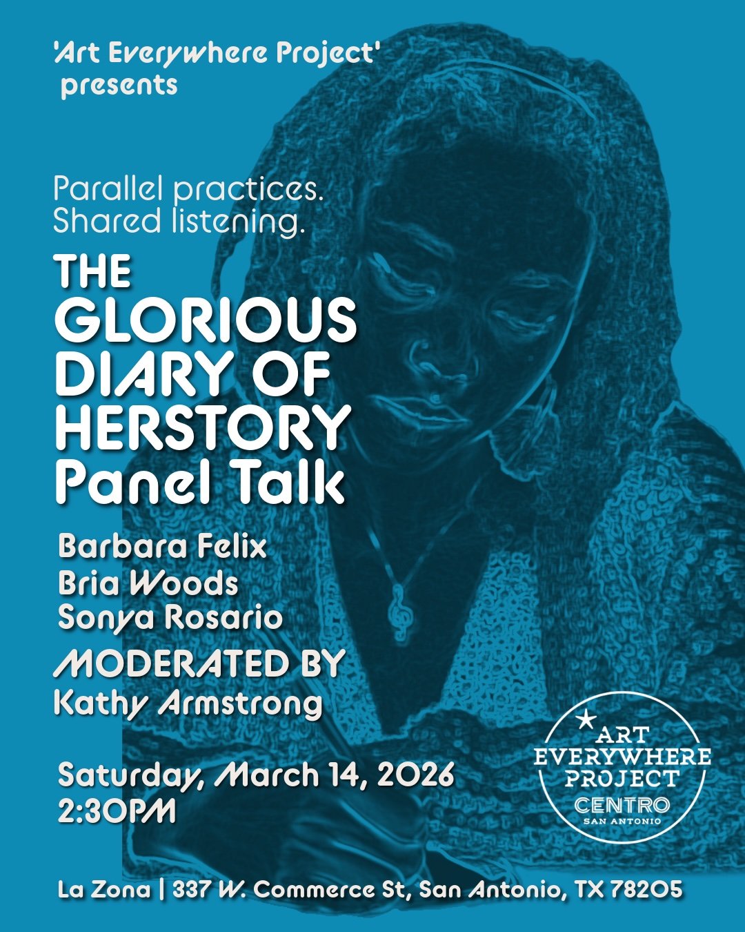 Centro San Antonio ‘Art Everywhere Project’ presents The Glorious Diary of Herstory -Woods/Rosario/Felix Panel Talk.  Moderated by Kathy Armstrong