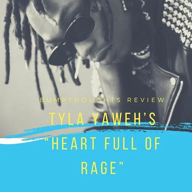 NEW REVIEW: @tylayaweh kills it on his first album &ldquo;Heart Full Of Rage&rdquo;. Read about it at bumpthoughts.com