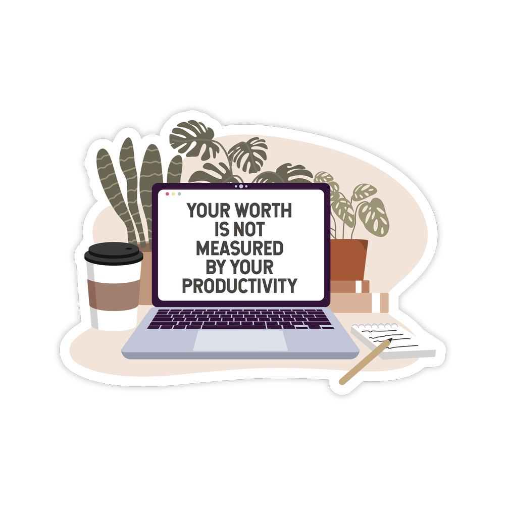 Your Worth Is Not Measured By Your Productivity Waterproof Sticker — Sage  & Oak