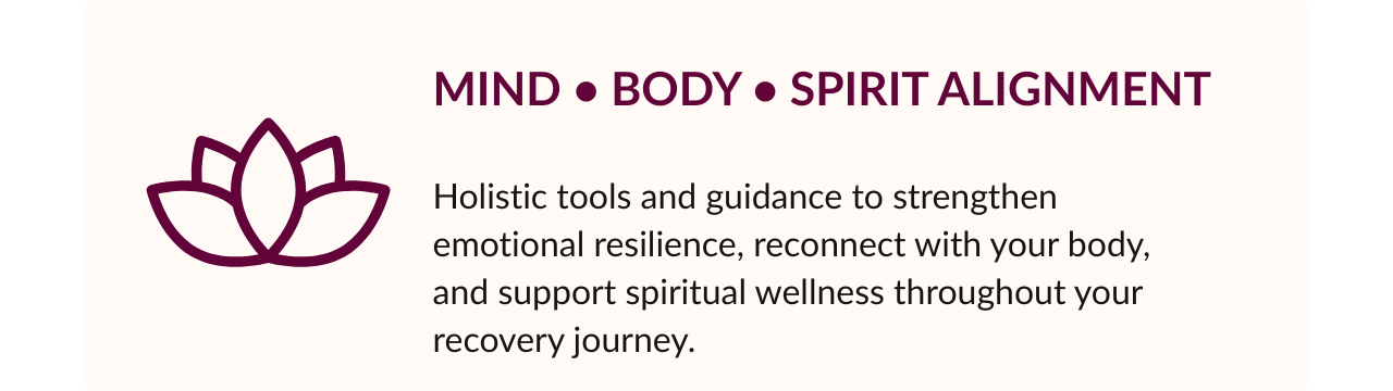A graphic with a lotus flower icon on the left and the text 'Mind, Body, Spirit Alignment' at the top. Below it, there is a paragraph that reads: 'Holistic tools and guidance to strengthen emotional resilience, reconnect with your body, and support spiritual wellness throughout your recovery journey.'