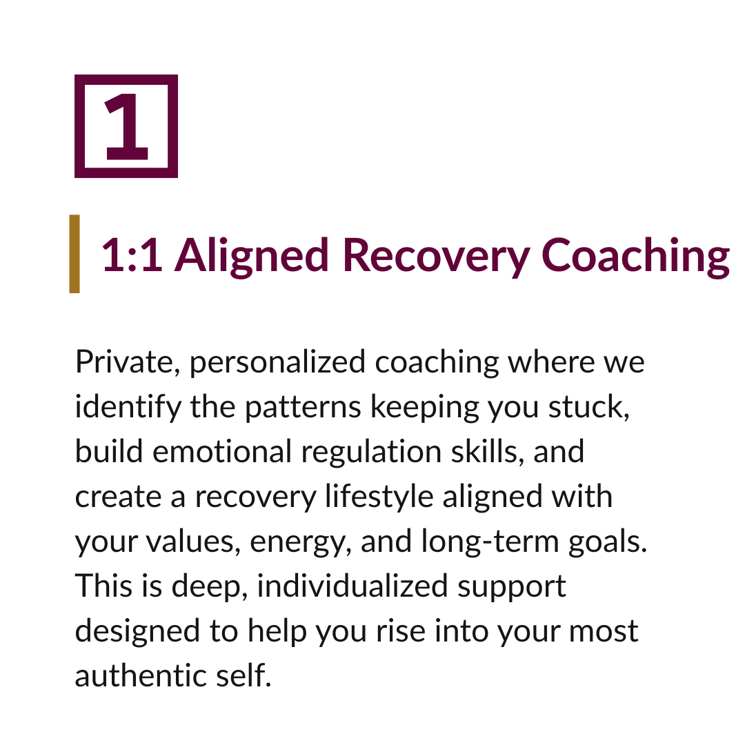 Text describing 1:1 Aligned Recovery Coaching, emphasizing private, personalized coaching, identifying patterns, building emotional regulation skills, creating a recovery lifestyle aligned with values, energy, and long-term goals, providing deep, individualized support to help individuals become their most authentic self.