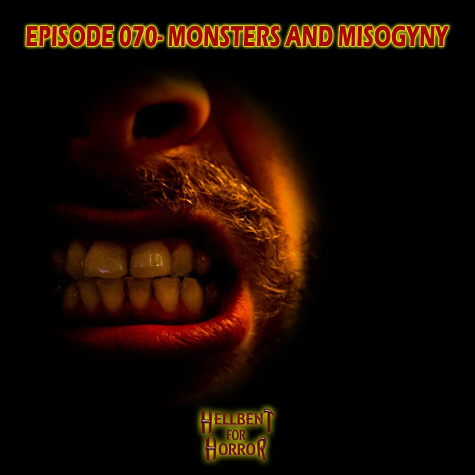 Episode 070- Monsters and Misogyny