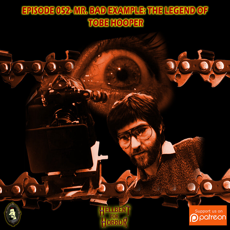 Episode 052- Mr. Bad Example: The Legend of Tobe Hooper