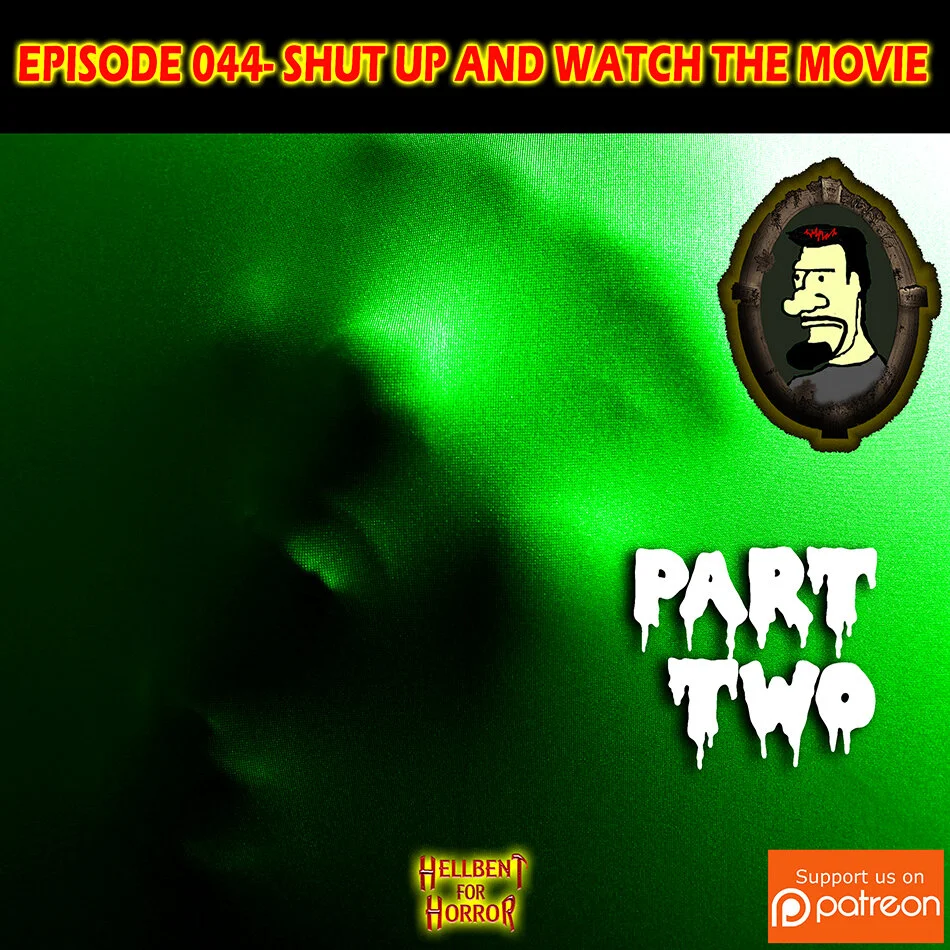 Episode 044- Shut Up and Watch the Movie (Part Two)