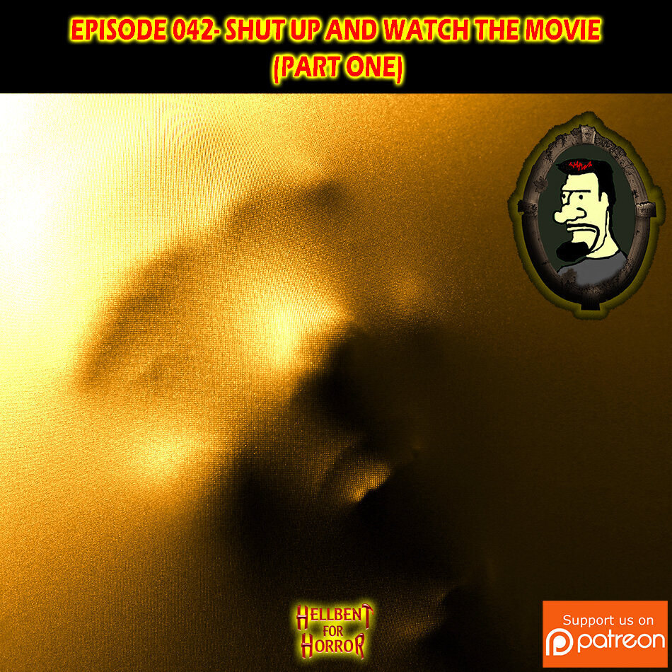 Episode 042- Shut Up and Watch the Movie (Part One)