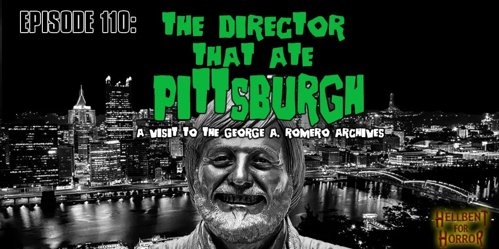 Episode 110- The Director That Ate Pittsburgh- A Visit to the George A. Romero Archives