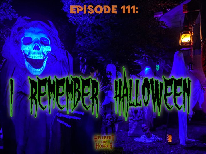 Episode 111: I Remember Halloween