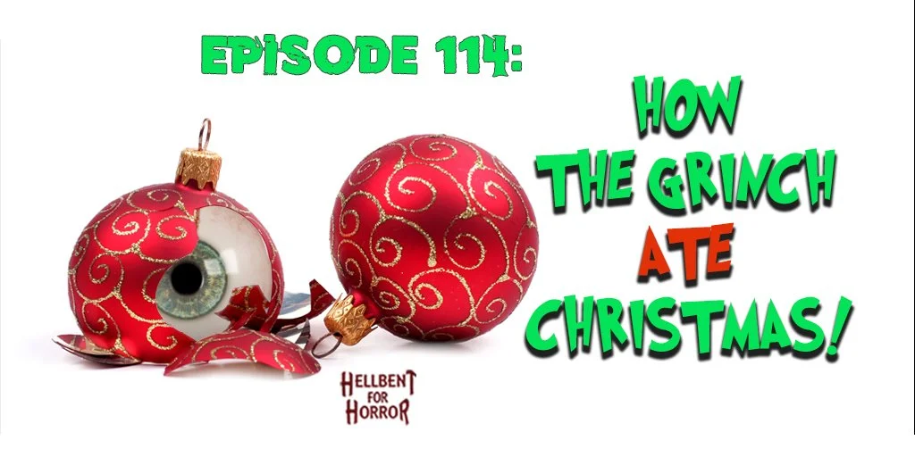 Episode 114- How the Grinch  Ate Christmas