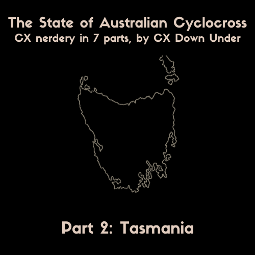 The state of Australian CX part 2: Tasmania