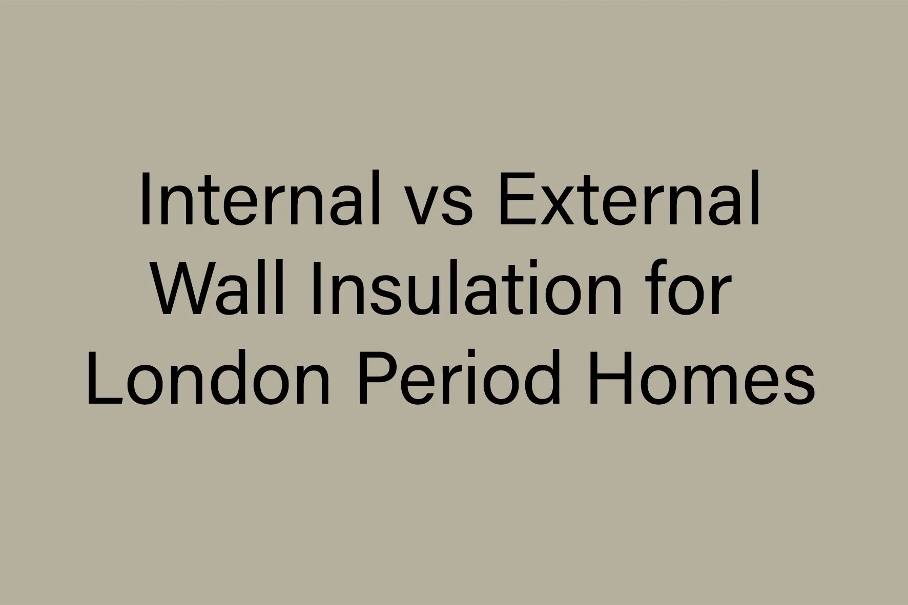 Internal vs External Wall Insulation for London Period Homes