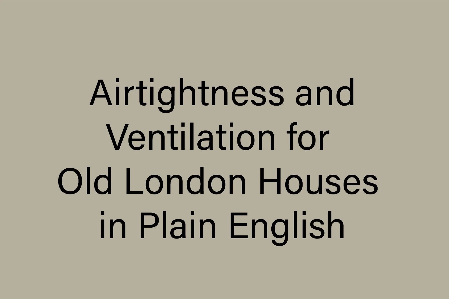 Airtightness and Ventilation for Old London Houses in Plain English