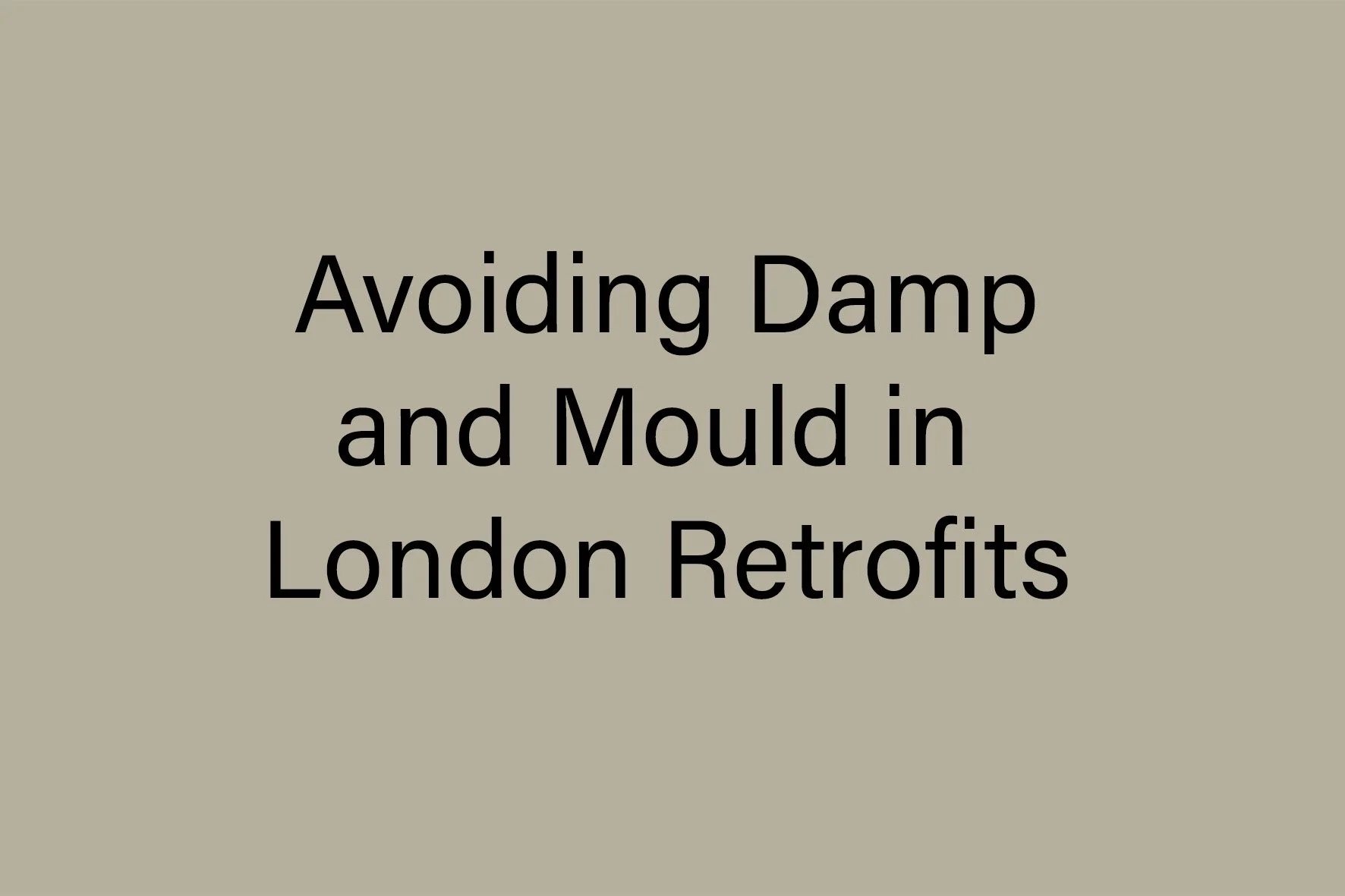 Avoiding Damp and Mould in London Retrofits: A Homeowner Guide