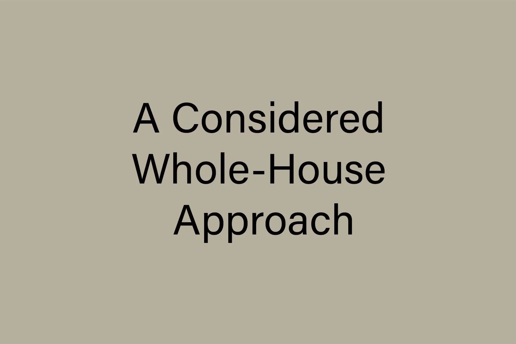 A Considered Whole-House Approach