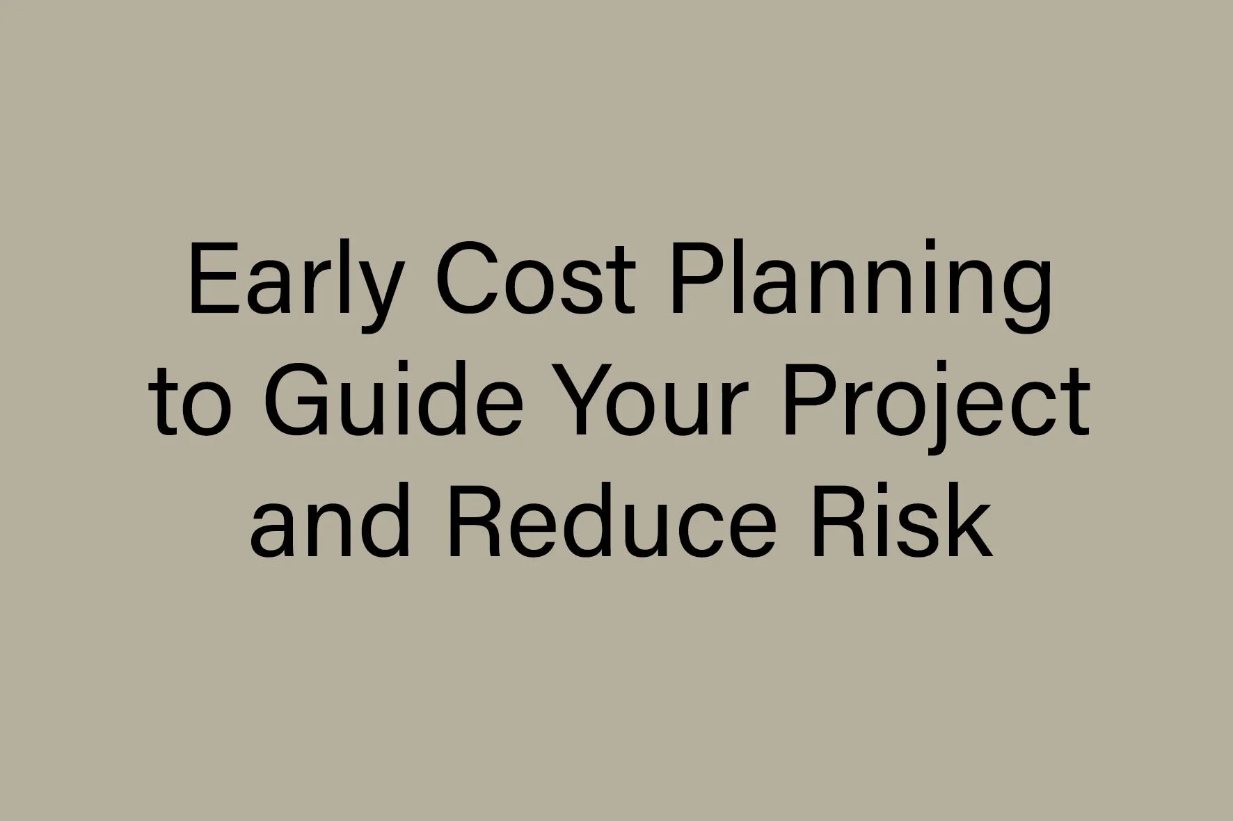 How Architects Use Early Cost Planning to Guide Your Project and Reduce Risk