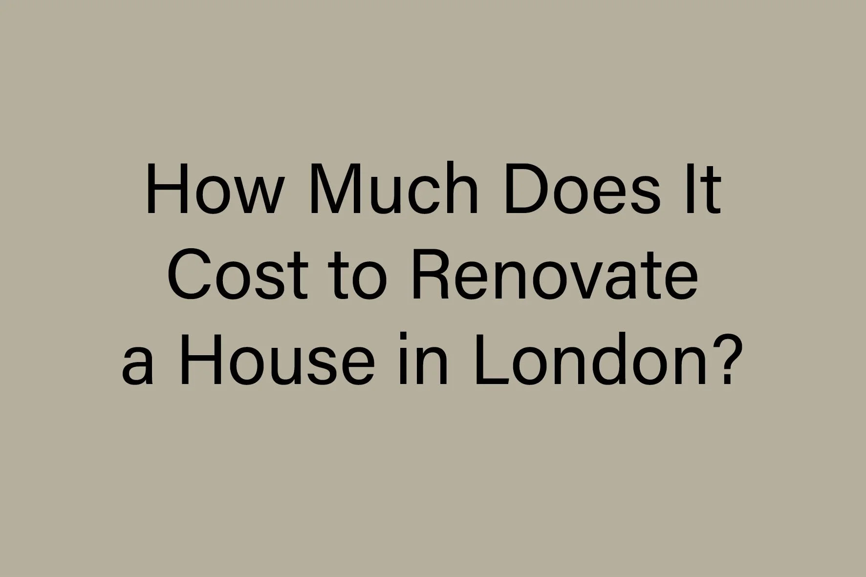 How Much Does It Cost to Renovate a House in London?