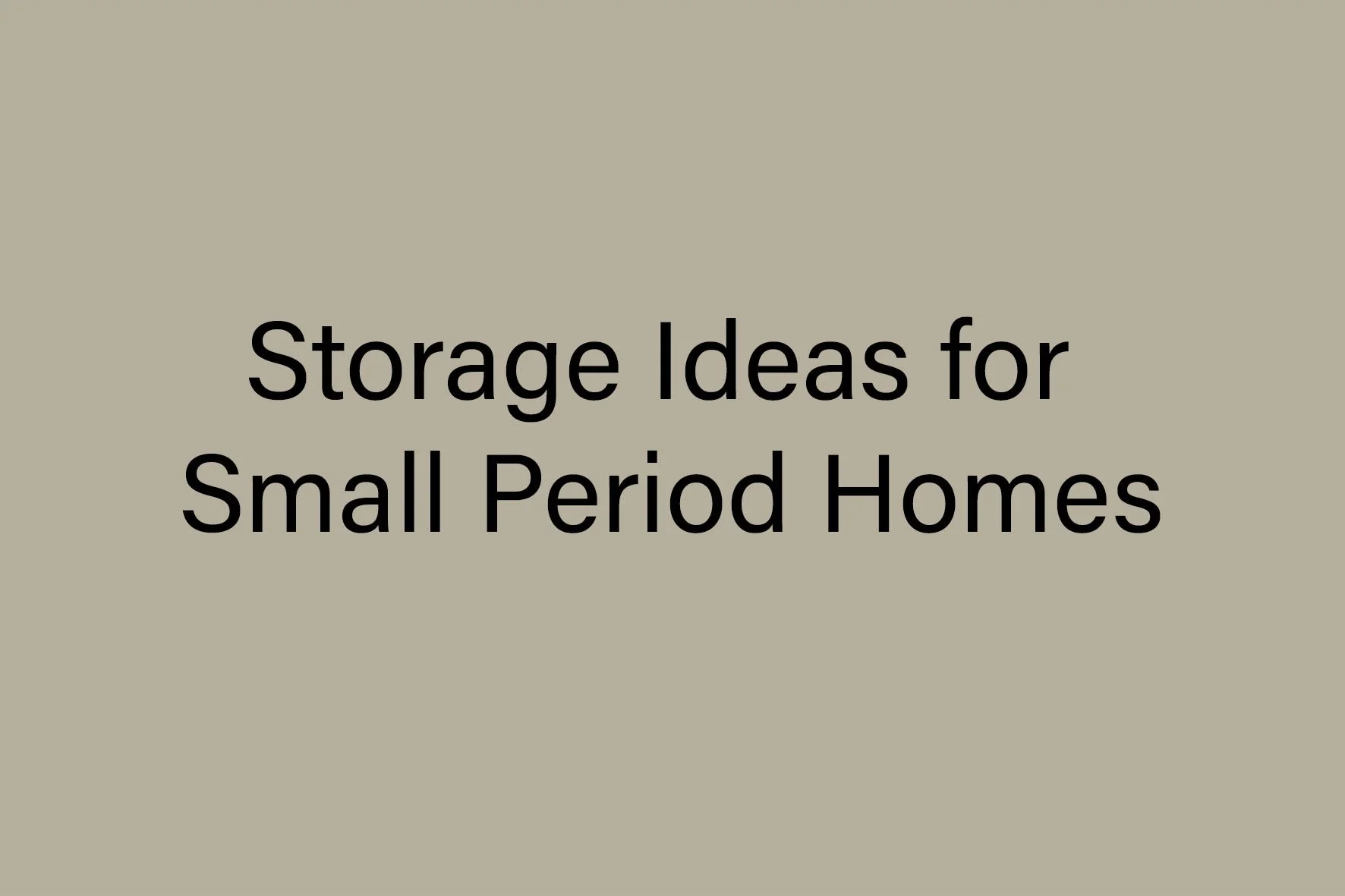 Storage Ideas for Small Period Homes (UK): Why It’s Not About More Space