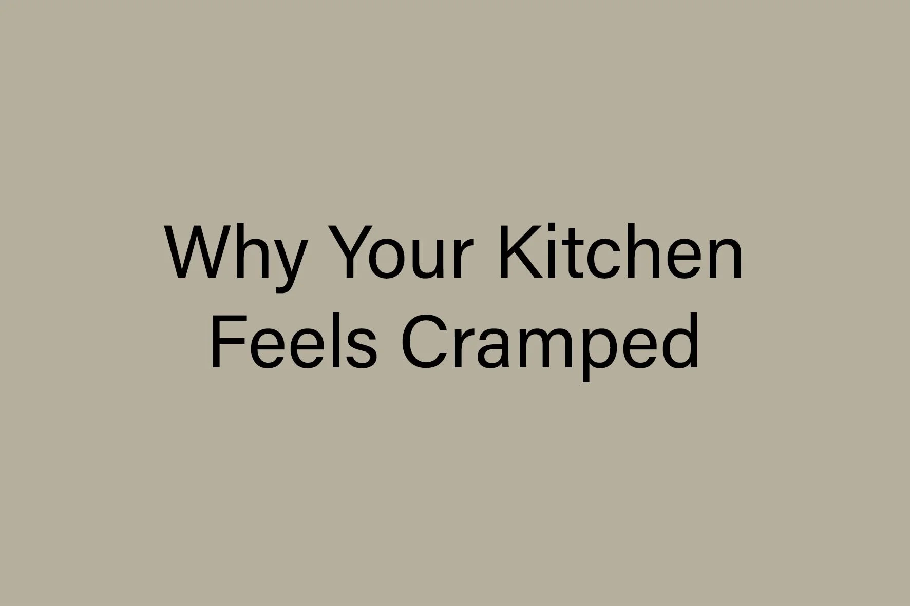 Why Your Kitchen Feels Cramped (And How to Fix the Layout)