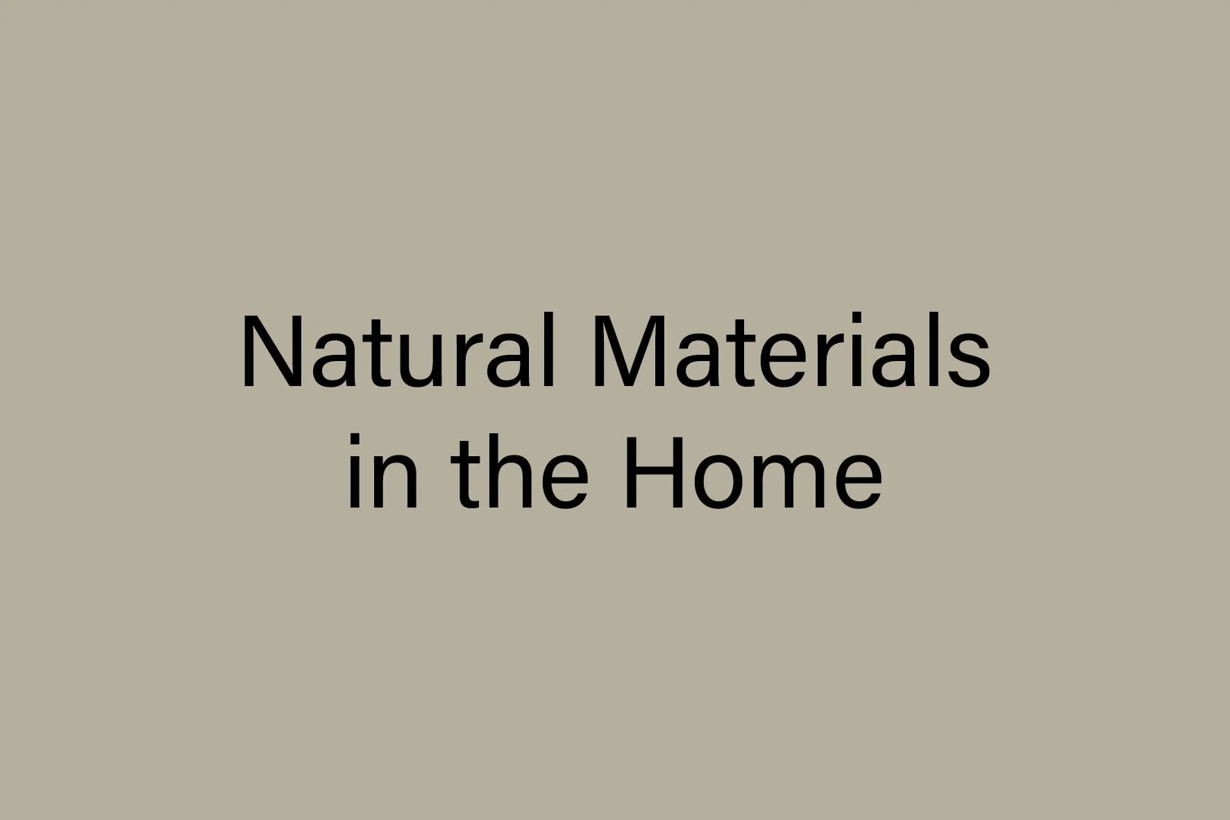 Natural Materials in the Home: Why They Matter for Comfort and Longevity