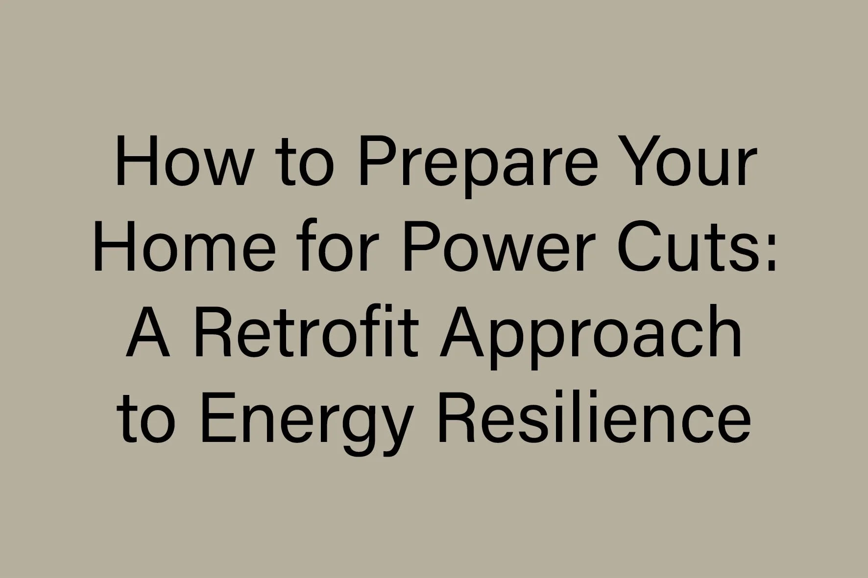 How to Prepare Your Home for Power Cuts: A Retrofit Approach to Energy Resilience