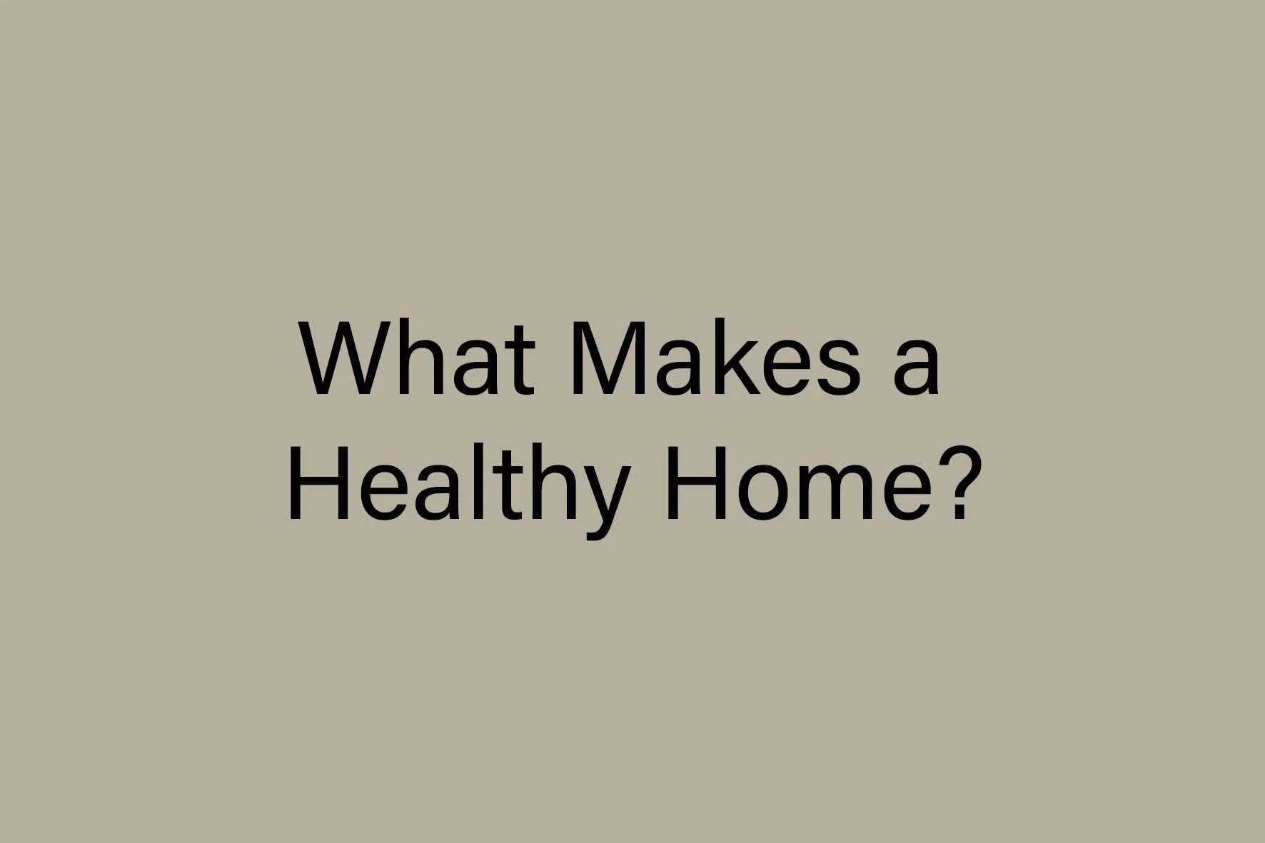 What Makes a Healthy Home? And Why Most Homes Fall Short