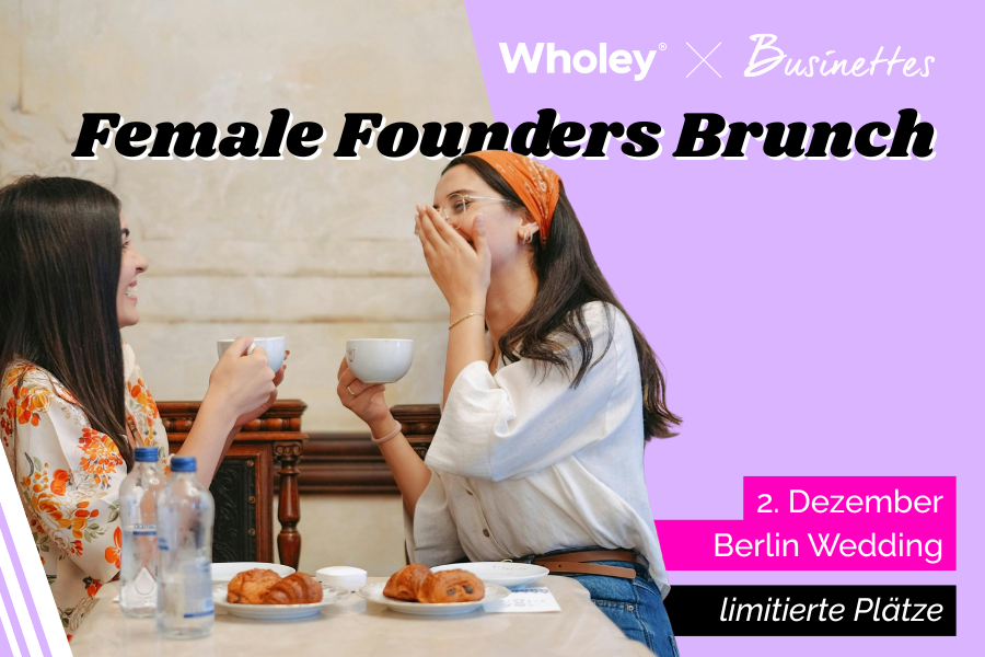 Female Founders Brunch BERLIN mit Stephanie Dettmann | Wholey Organics x Businettes