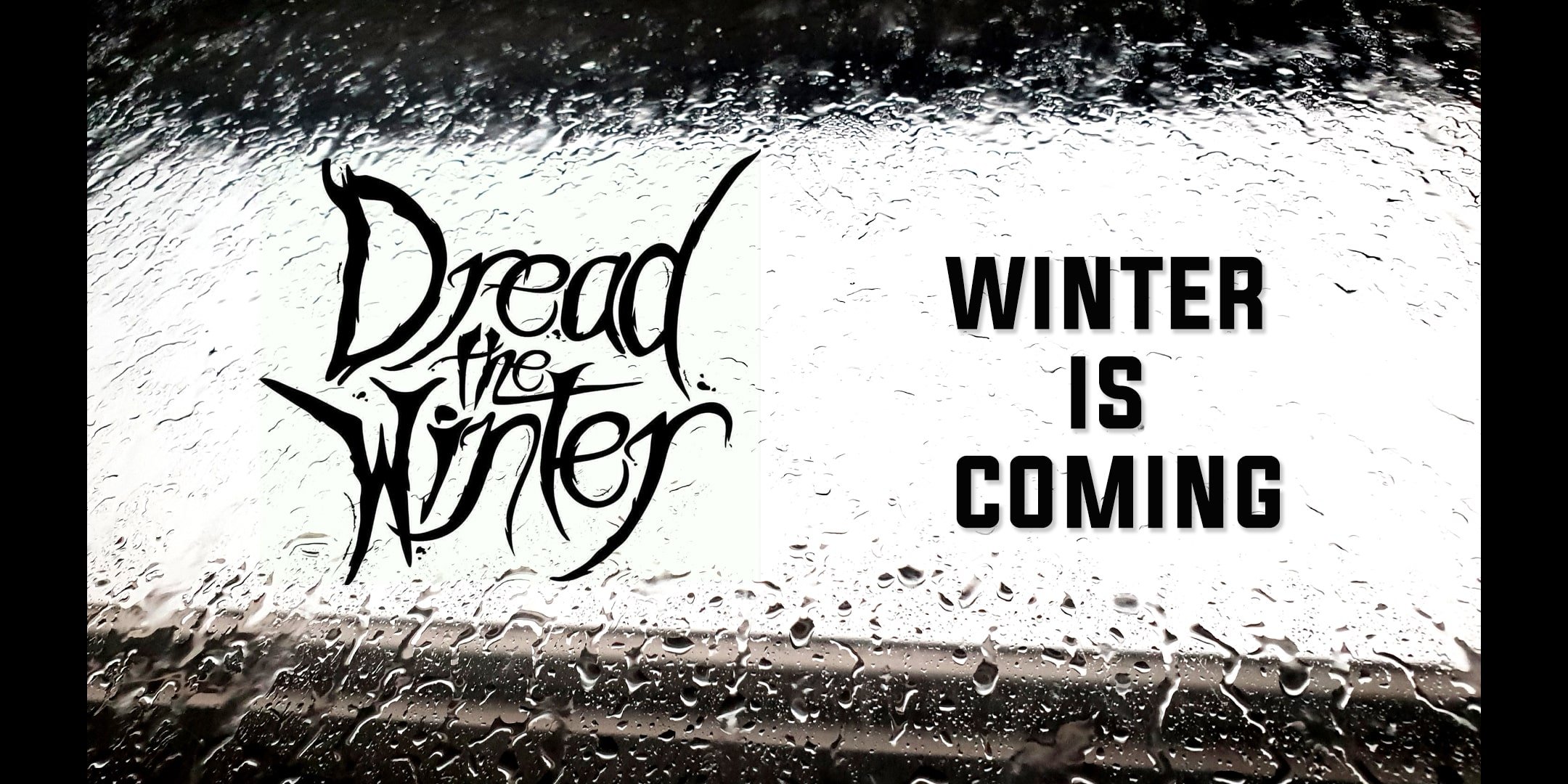 DREAD THE WINTER - Winter Is Coming